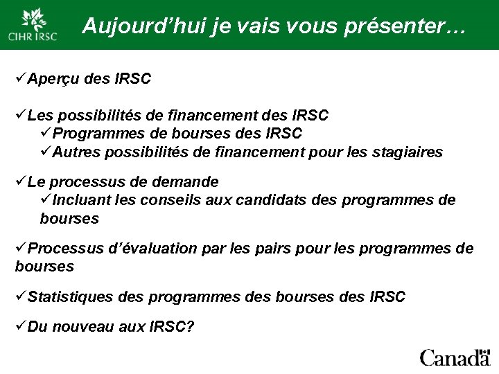 Aujourd’hui je vais vous présenter… üAperçu des IRSC üLes possibilités de financement des IRSC