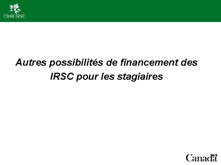 Autres possibilités de financement des IRSC pour les stagiaires 