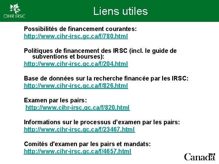 Liens utiles Possibilités de financement courantes: http: //www. cihr-irsc. gc. ca/f/780. html Politiques de
