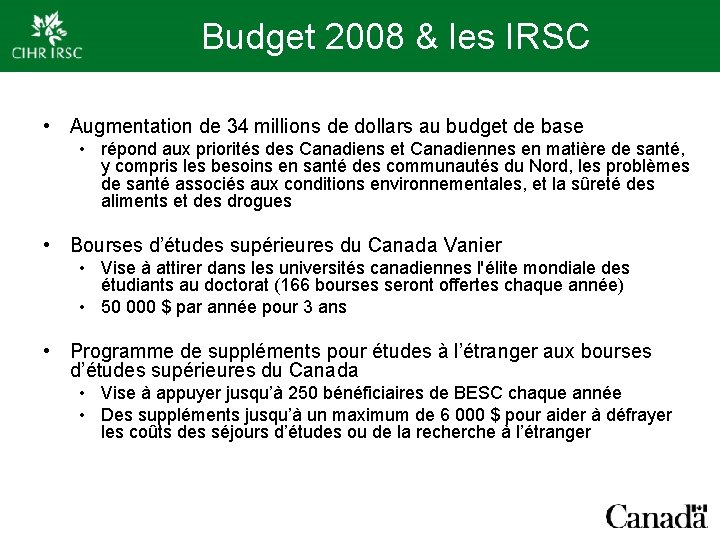 Budget 2008 & les IRSC • Augmentation de 34 millions de dollars au budget