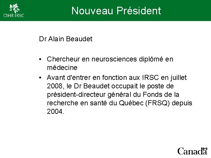 Nouveau Président Dr Alain Beaudet • Chercheur en neurosciences diplômé en médecine • Avant