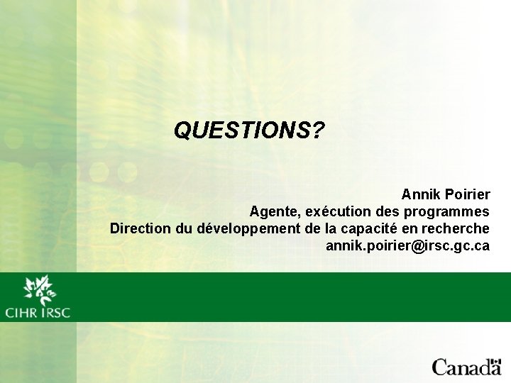 QUESTIONS? Annik Poirier Agente, exécution des programmes Direction du développement de la capacité en