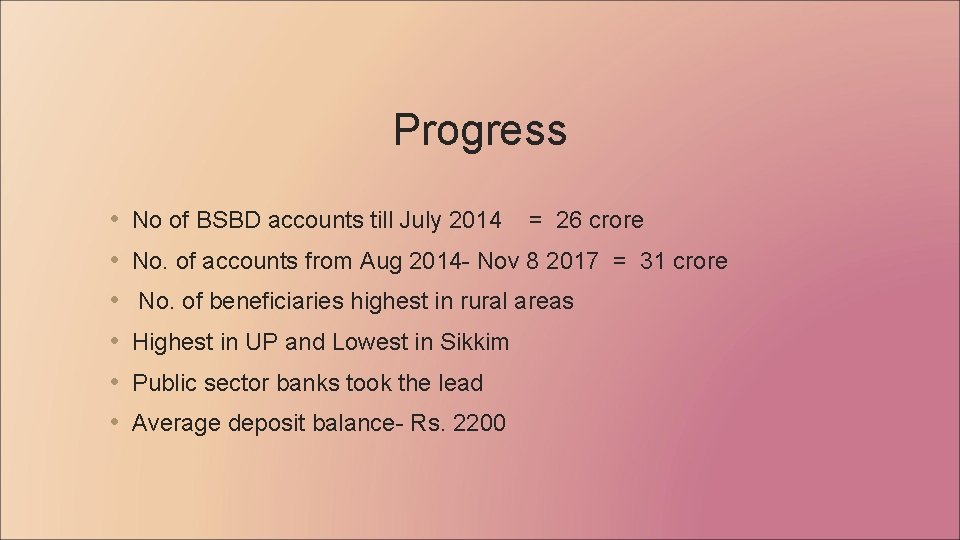 Progress • • • No of BSBD accounts till July 2014 = 26 crore