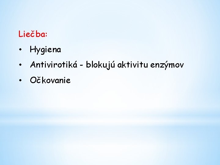 Liečba: • Hygiena • Antivirotiká - blokujú aktivitu enzýmov • Očkovanie 