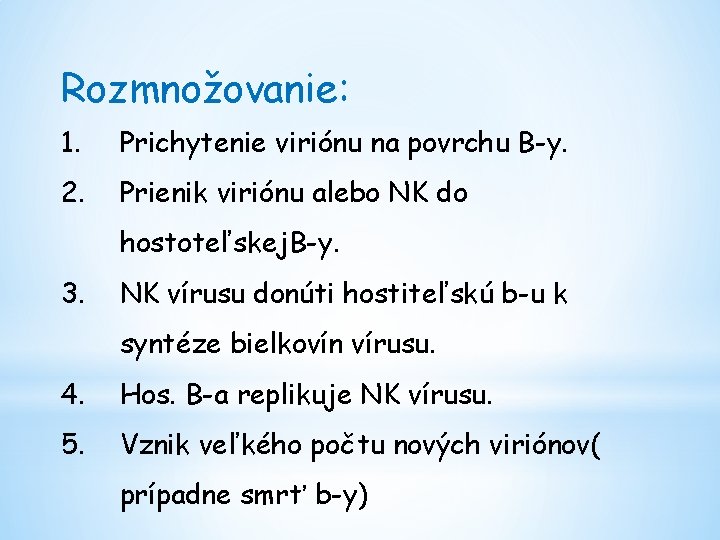 Rozmnožovanie: 1. Prichytenie viriónu na povrchu B-y. 2. Prienik viriónu alebo NK do hostoteľskej.