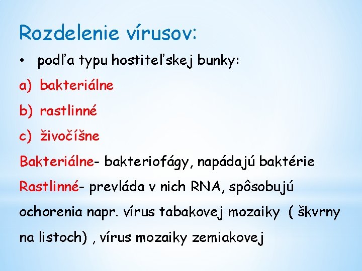 Rozdelenie vírusov: • podľa typu hostiteľskej bunky: a) bakteriálne b) rastlinné c) živočíšne Bakteriálne-