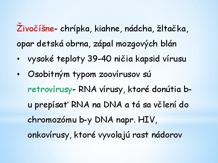 Živočíšne- chrípka, kiahne, nádcha, žltačka, opar detská obrna, zápal mozgových blán • vysoké teploty