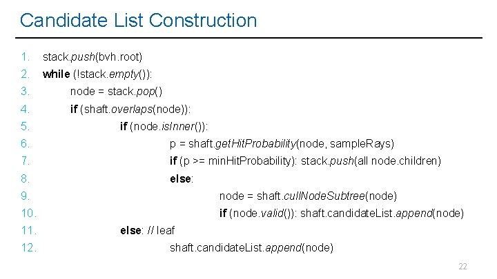 Candidate List Construction 1. stack. push(bvh. root) 2. while (!stack. empty()): 3. node =