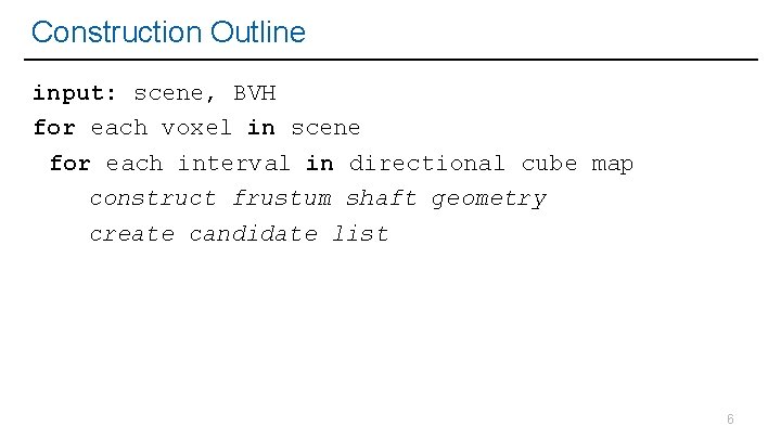 Construction Outline input: scene, BVH for each voxel in scene for each interval in