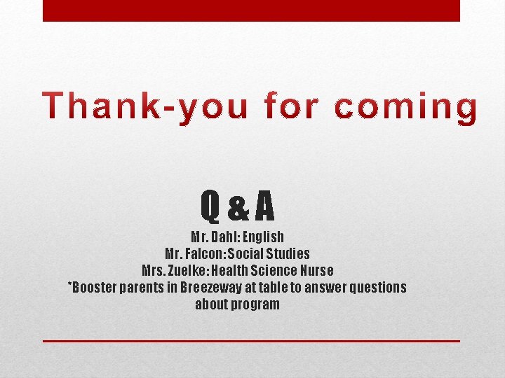 Q&A Mr. Dahl: English Mr. Falcon: Social Studies Mrs. Zuelke: Health Science Nurse *Booster