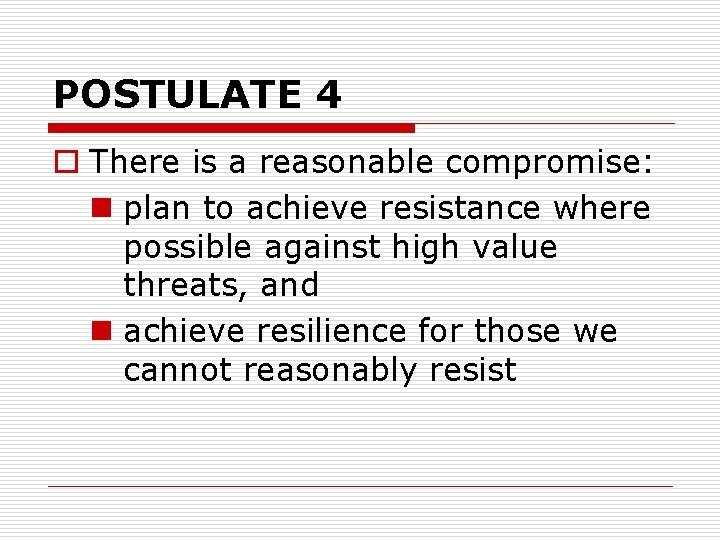 POSTULATE 4 o There is a reasonable compromise: n plan to achieve resistance where