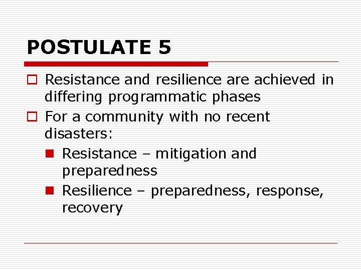 POSTULATE 5 o Resistance and resilience are achieved in differing programmatic phases o For