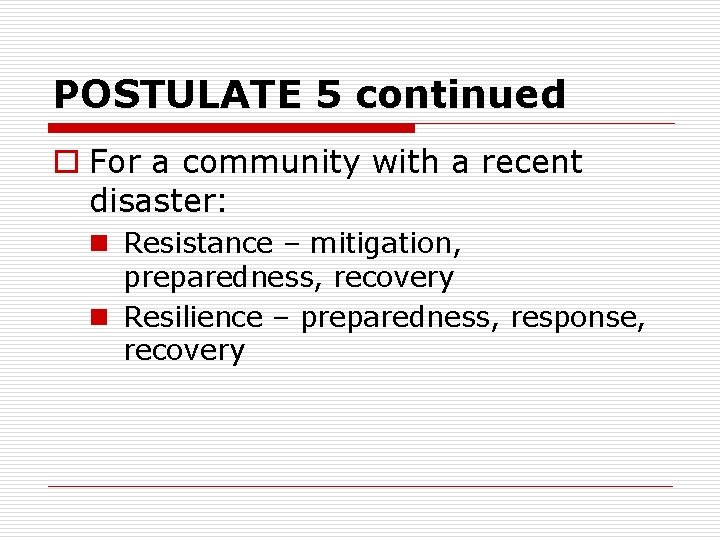 POSTULATE 5 continued o For a community with a recent disaster: n Resistance –