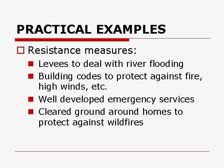 PRACTICAL EXAMPLES o Resistance measures: n Levees to deal with river flooding n Building