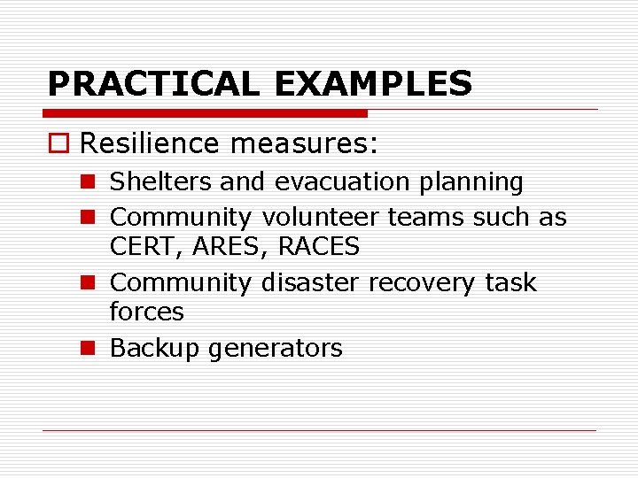 PRACTICAL EXAMPLES o Resilience measures: n Shelters and evacuation planning n Community volunteer teams