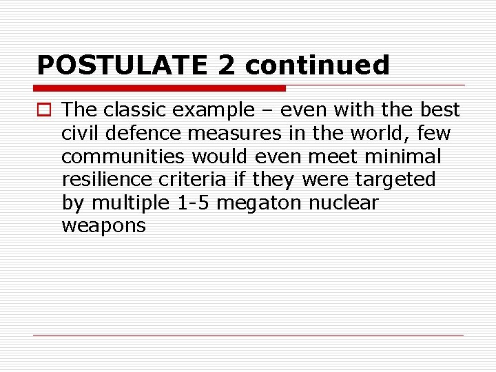 POSTULATE 2 continued o The classic example – even with the best civil defence