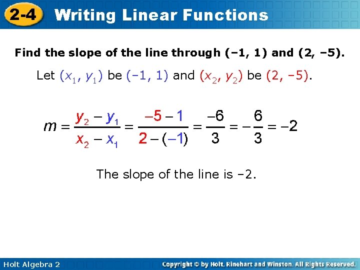 2 -4 Writing Linear Functions Find the slope of the line through (– 1,