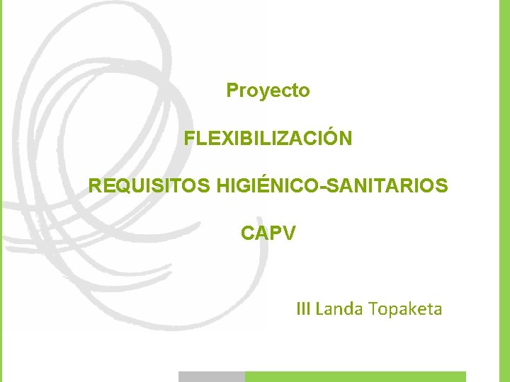 Proyecto FLEXIBILIZACIÓN REQUISITOS HIGIÉNICO-SANITARIOS CAPV III Landa Topaketa 