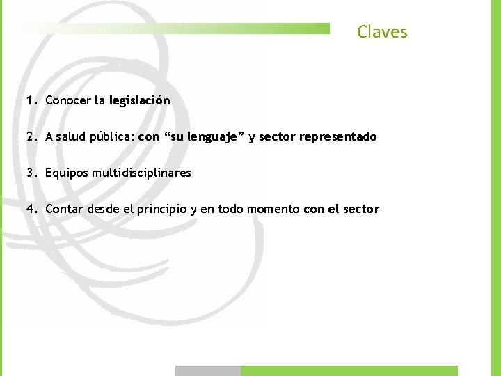 Claves 1. Conocer la legislación 2. A salud pública: con “su lenguaje” y sector