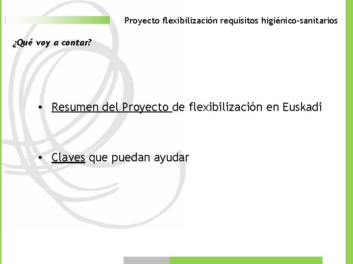 Proyecto flexibilización requisitos higiénico-sanitarios ¿Qué voy a contar? • Resumen del Proyecto de flexibilización