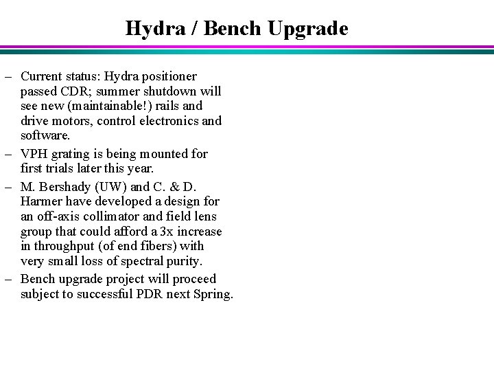 Hydra / Bench Upgrade – Current status: Hydra positioner passed CDR; summer shutdown will