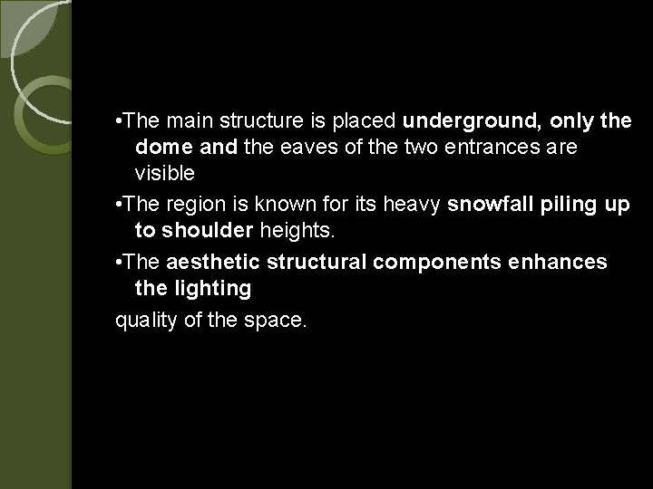  • The main structure is placed underground, only the dome and the eaves