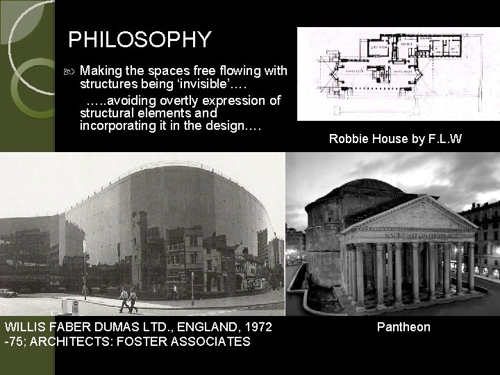 PHILOSOPHY Making the spaces free flowing with structures being ‘invisible’…. …. . avoiding overtly