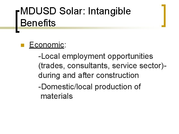 MDUSD Solar: Intangible Benefits n Economic: -Local employment opportunities (trades, consultants, service sector)during and