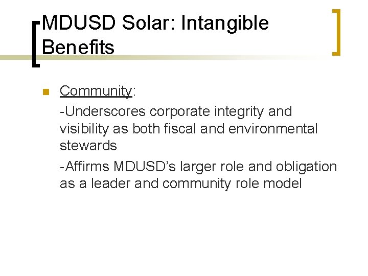 MDUSD Solar: Intangible Benefits n Community: -Underscores corporate integrity and visibility as both fiscal