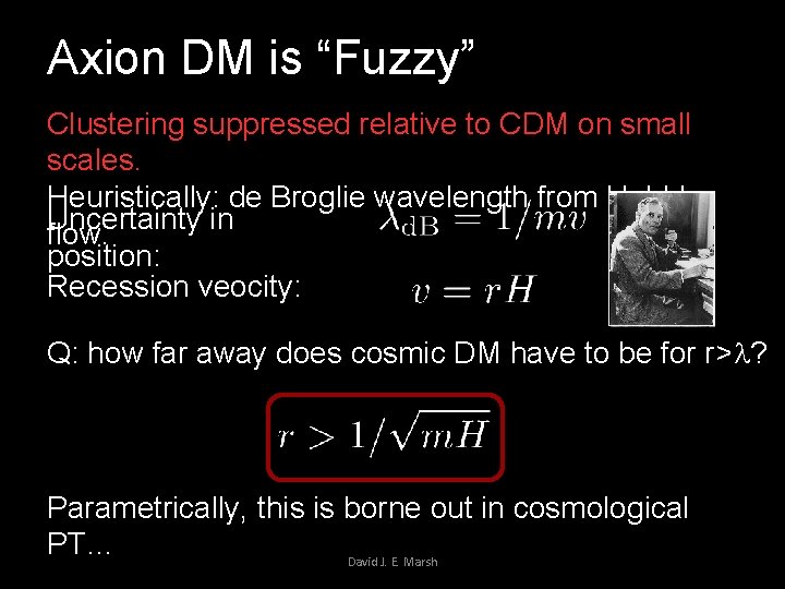 Axion DM is “Fuzzy” Clustering suppressed relative to CDM on small scales. Heuristically: de