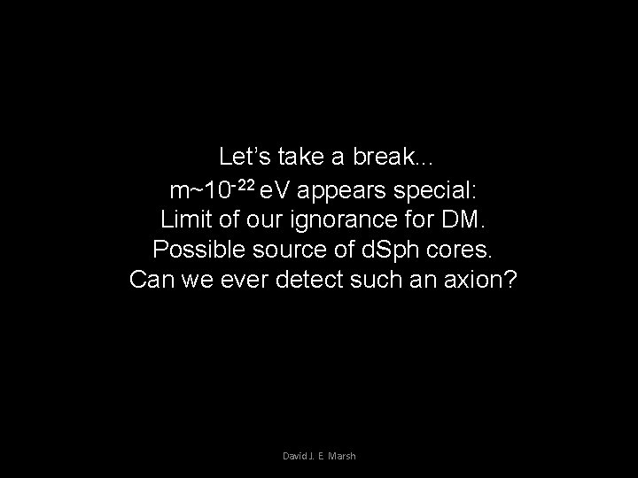 Let’s take a break. . . m~10 -22 e. V appears special: Limit of