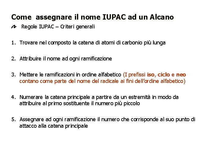 Come assegnare il nome IUPAC ad un Alcano Regole IUPAC – Criteri generali 1.