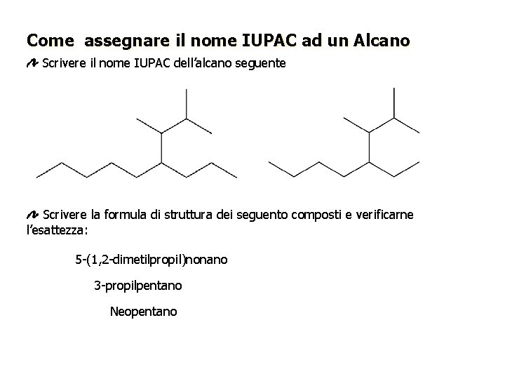 Come assegnare il nome IUPAC ad un Alcano Scrivere il nome IUPAC dell’alcano seguente