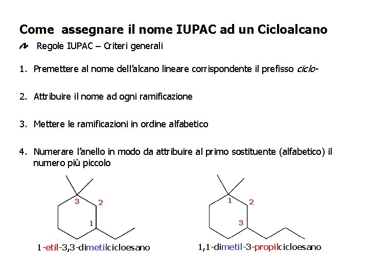 Come assegnare il nome IUPAC ad un Cicloalcano Regole IUPAC – Criteri generali 1.