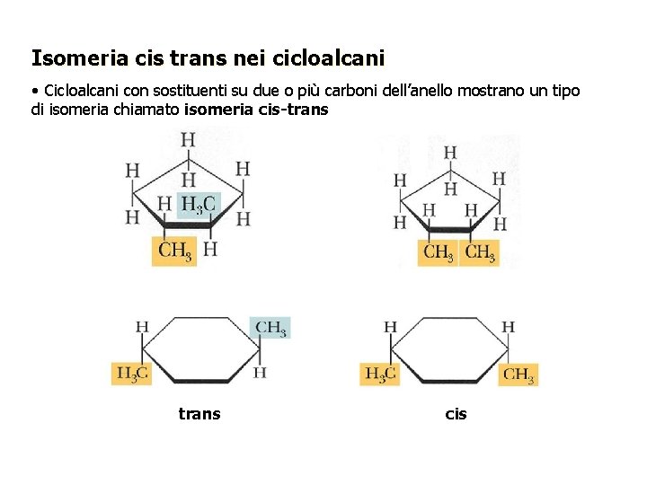 Isomeria cis trans nei cicloalcani • Cicloalcani con sostituenti su due o più carboni