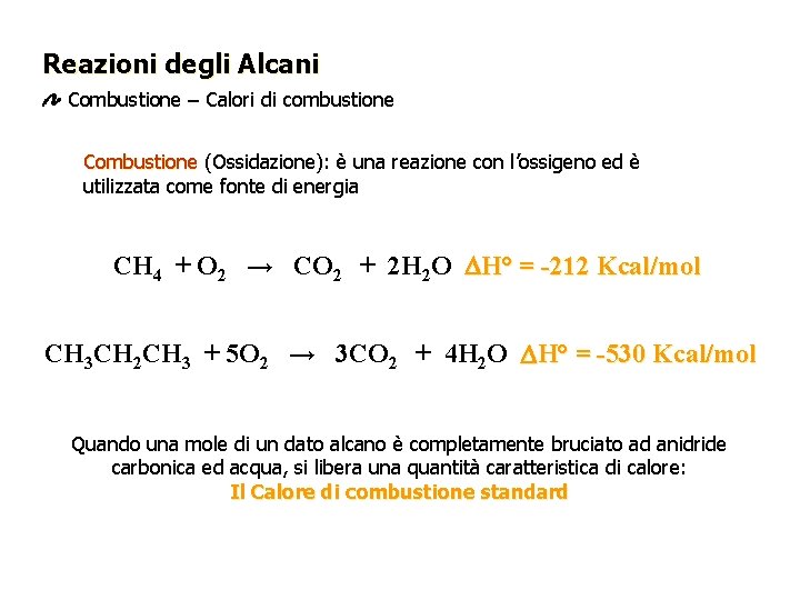 Reazioni degli Alcani Combustione – Calori di combustione Combustione (Ossidazione): è una reazione con