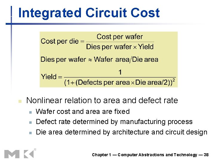 Integrated Circuit Cost n Nonlinear relation to area and defect rate n n n Integrated Circuit Cost n Nonlinear relation to area and defect rate n n n