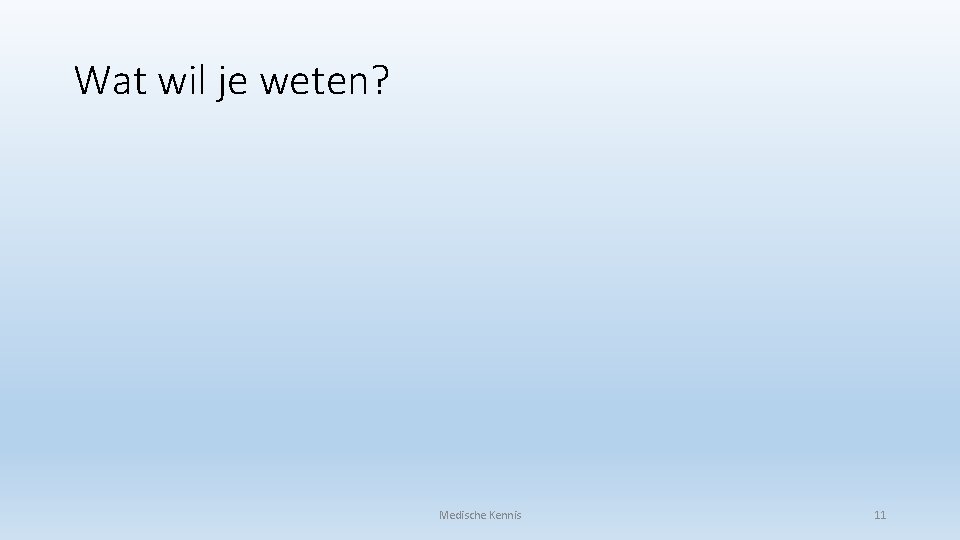Wat wil je weten? Medische Kennis 11 