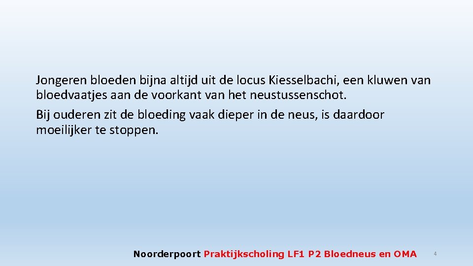 Jongeren bloeden bijna altijd uit de locus Kiesselbachi, een kluwen van bloedvaatjes aan de