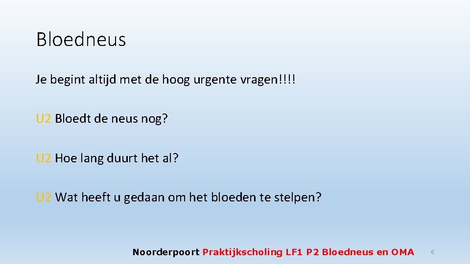 Bloedneus Je begint altijd met de hoog urgente vragen!!!! U 2 Bloedt de neus