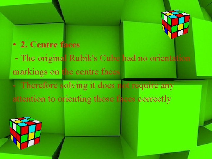  • 2. Centre faces - The original Rubik's Cube had no orientation markings