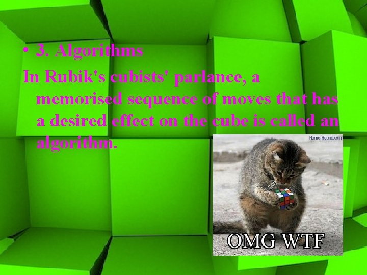  • 3. Algorithms In Rubik's cubists' parlance, a memorised sequence of moves that