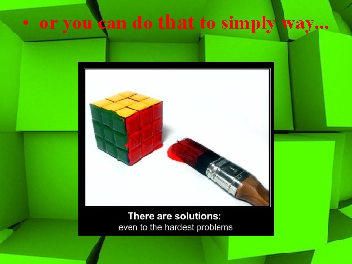  • or you can do that to simply way. . . 