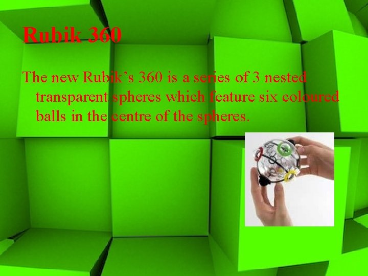 Rubik 360 The new Rubik’s 360 is a series of 3 nested transparent spheres