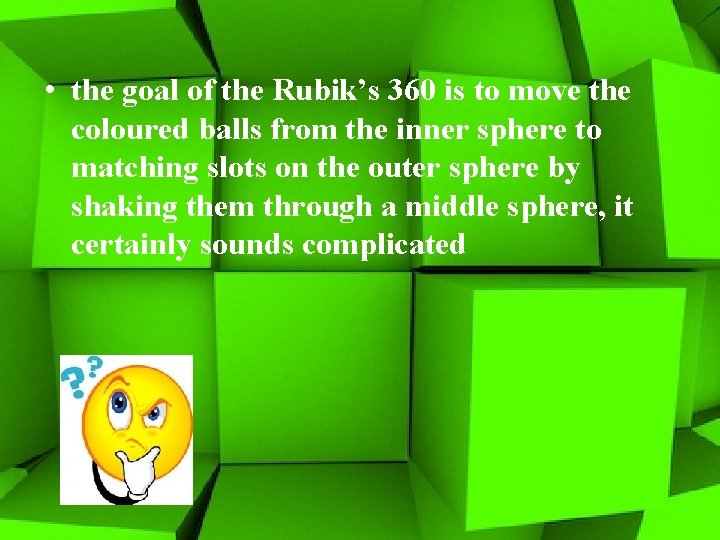  • the goal of the Rubik’s 360 is to move the coloured balls