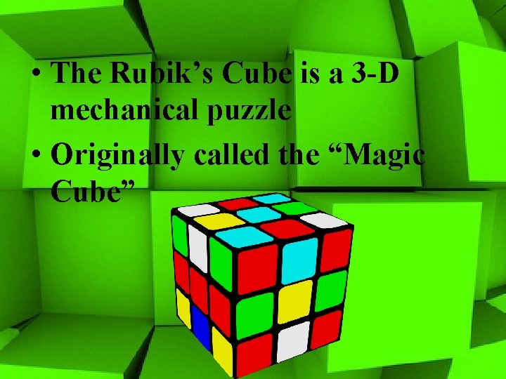  • The Rubik’s Cube is a 3 -D mechanical puzzle • Originally called