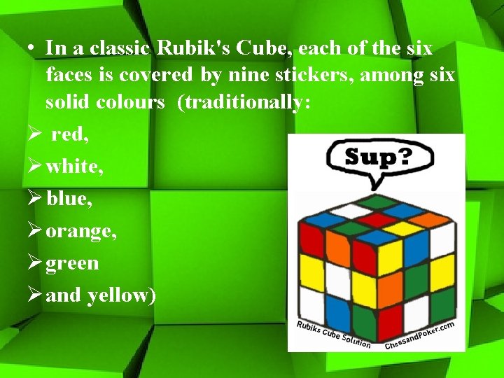  • In a classic Rubik's Cube, each of the six faces is covered