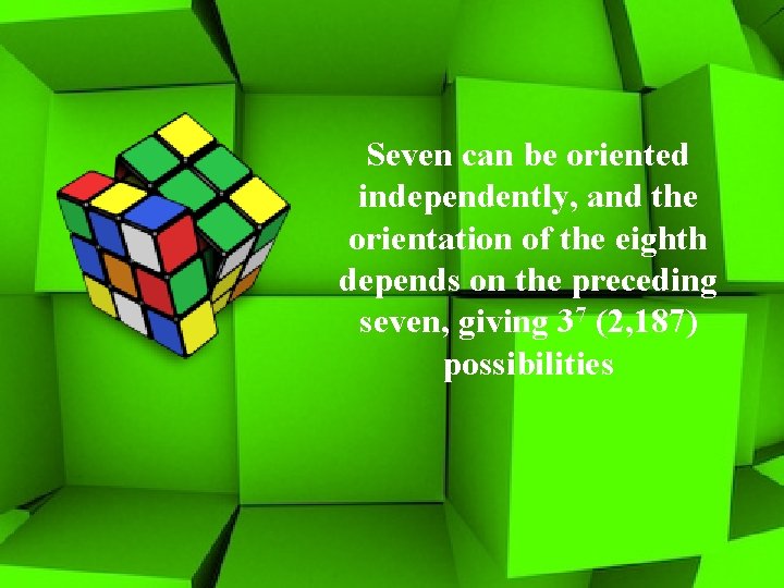 Seven can be oriented independently, and the orientation of the eighth depends on the