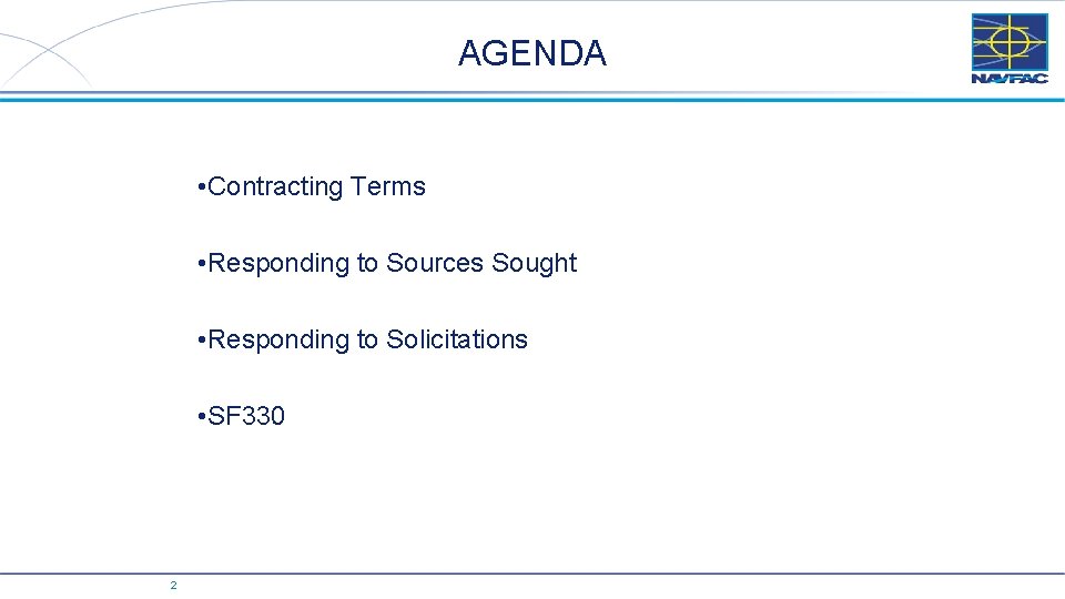 AGENDA • Contracting Terms • Responding to Sources Sought • Responding to Solicitations •