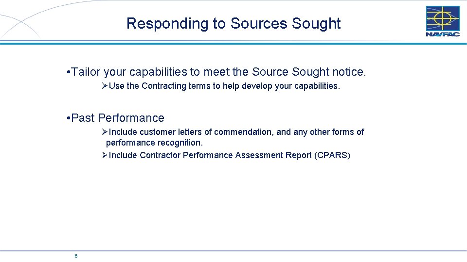 Responding to Sources Sought • Tailor your capabilities to meet the Source Sought notice.